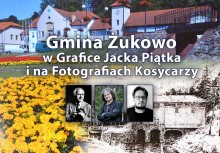 [baner w formacie jpg.] Wystawa 'Gmina Żukowo w Grafice Jacka Piątka i na Fotografiach Kosycarzy'