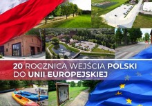 Kolaż zdjęć inwestycji, flaga Polski i flaga Unii Europejskiej, napis: 20 rocznica wejścia Polski do Unii Europejskiej