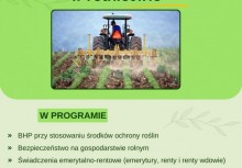 Plakat zapowiada spotkanie dotyczące BHP w rolnictwie.
W programie m.in.:

bezpieczne stosowanie środków ochrony roślin,

zasady BHP na gospodarstwie,

informacje o świadczeniach emerytalno-rentowych. - powiększ